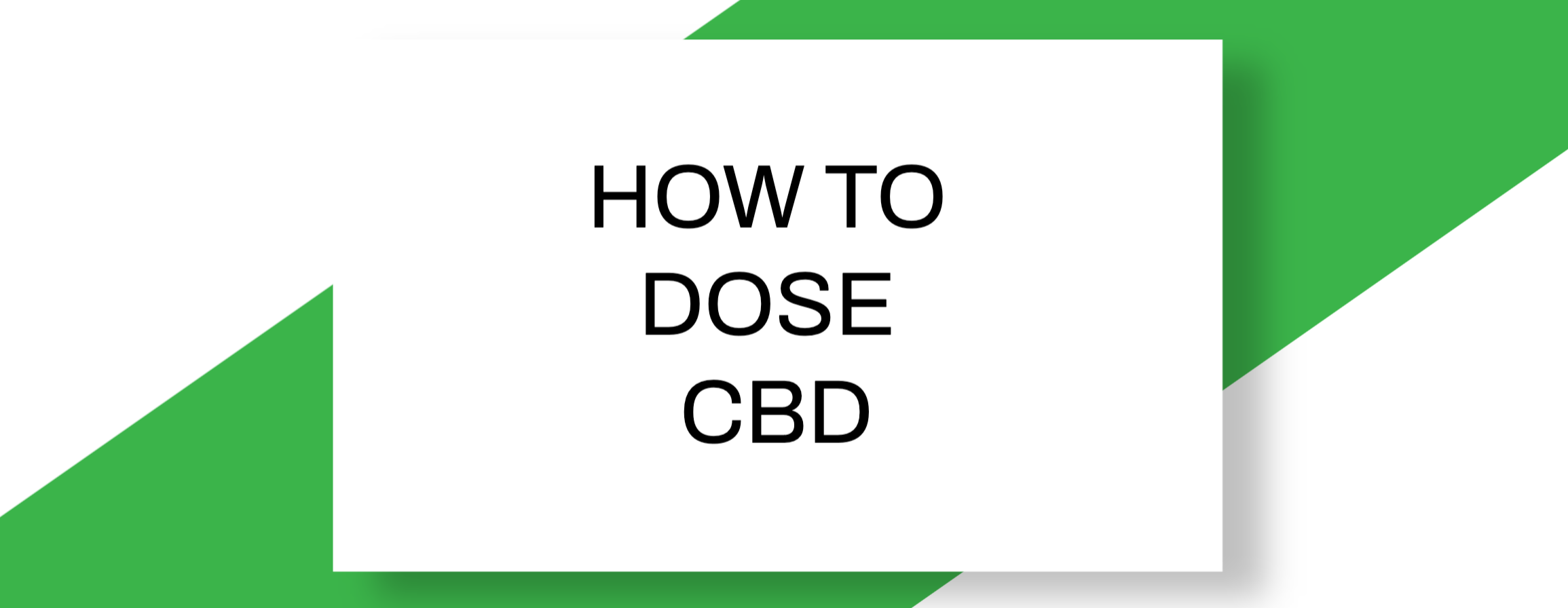 HOW TO PROPERLY DOSE CBD